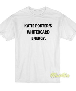 Katie Porter White Board Energy T-Shirt