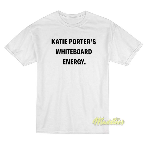 Katie Porter White Board Energy T-Shirt Katie Porter White Board Energy T-Shirt