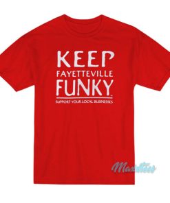 Keep Fayetteville Funky T-Shirt 2 Keep Fayetteville Funky T Shirt 3