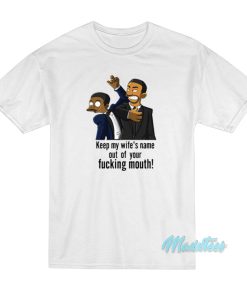 Keep My Wife’s Name Out Of Your Fucking Mouth T-Shirt Keep My Wife’s Name Out Of Your Fucking Mouth T-Shirt