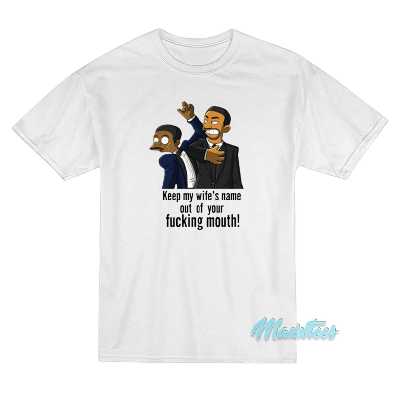 Keep My Wife’s Name Out Of Your Fucking Mouth T-Shirt Keep My Wife’s Name Out Of Your Fucking Mouth T-Shirt