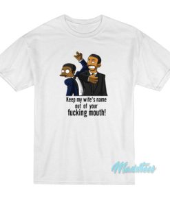 Keep My Wife’s Name Out Of Your Fucking Mouth T-Shirt