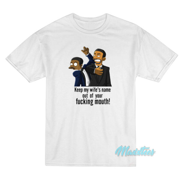 Keep My Wife’s Name Out Of Your Fucking Mouth T-Shirt Keep My Wife’s Name Out Of Your Fucking Mouth T-Shirt