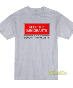 Keep The Immigrants Deport The Racists T-Shirt