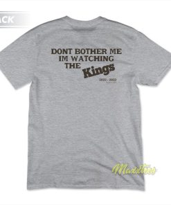 Kevin Huerter Don’t Bother Me I’m Watching The Kings T-Shirt