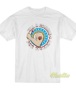 Kill A Commie For Mommy T-Shirt