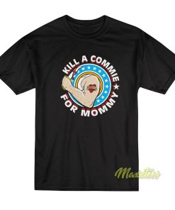 Kill A Commie For Mommy T-Shirt