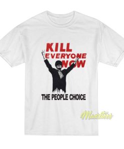 Kill Everyone Now T-Shirt 1 Kill Everyone Now T Shirt 2