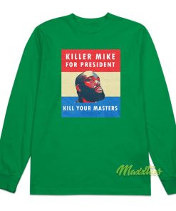 Killer Mike For President Kill Your Master Long Sleeve Shirt 1