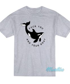 Killer Whale Fuck You And Your Boat T-Shirt