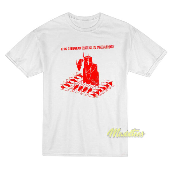 King Geedorah Take Me To Your Leader T-Shirt King Geedorah Take Me To Your Leader T-Shirt