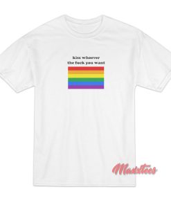 Kiss Whoever The Fuck You Want T Shirt 1