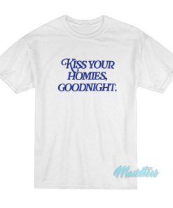 Kiss Your Homies Goodnight T-Shirt