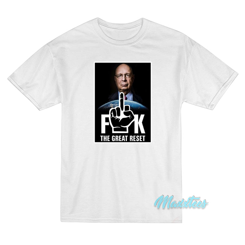 Klaus Schwab Fuck The Great Reset T-Shirt Klaus Schwab Fuck The Great Reset T-Shirt