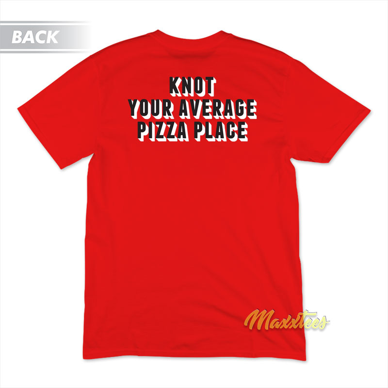 Knot Your Average Pizza Place T-Shirt Knot Your Average Pizza Place T-Shirt