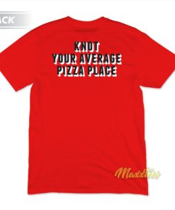 Knot Your Average Pizza Place T-Shirt 2 Knot Your Average Pizza Place T Shirt 3
