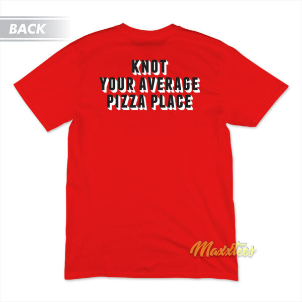 Knot Your Average Pizza Place T-Shirt Knot Your Average Pizza Place T-Shirt