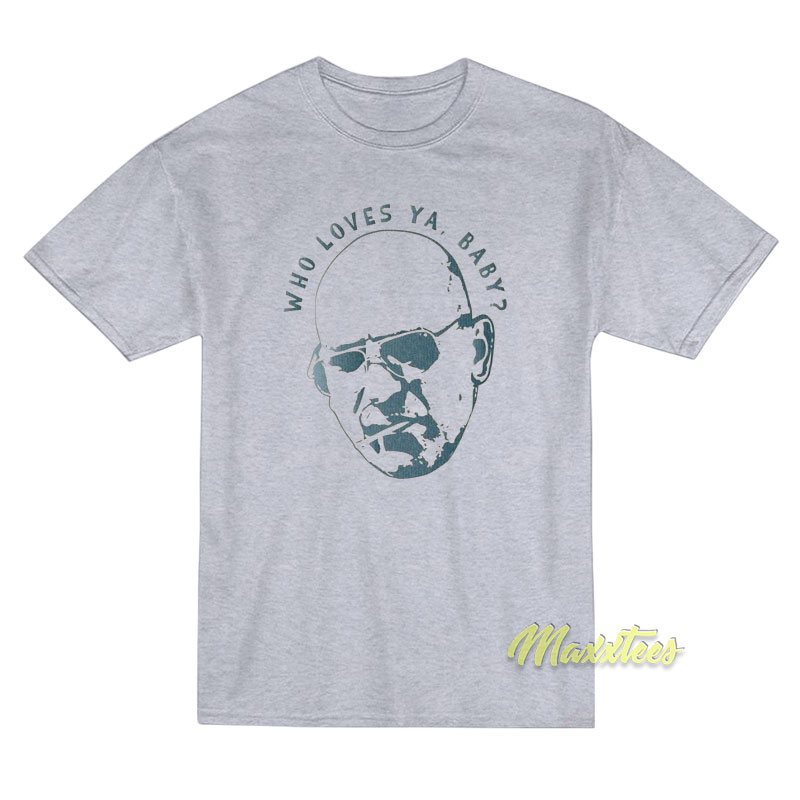 Kojak Who Loves Ya Baby T-Shirt Kojak Who Loves Ya Baby T-Shirt