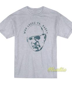 Kojak Who Loves Ya Baby T-Shirt 1 Kojak Who Loves Ya Baby T Shirt 2