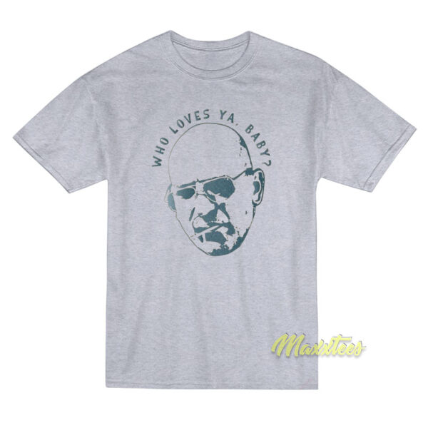 Kojak Who Loves Ya Baby T-Shirt Kojak Who Loves Ya Baby T-Shirt