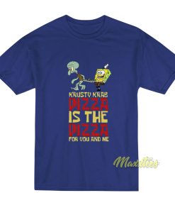 Krusty Krab Pizza is The Pizza T Shirt 1