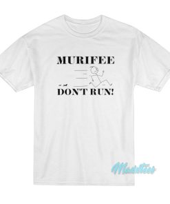 Murifee Don’t Run T-Shirt