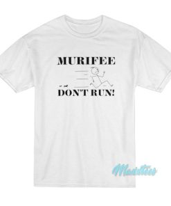 Murifee Don’t Run T-Shirt