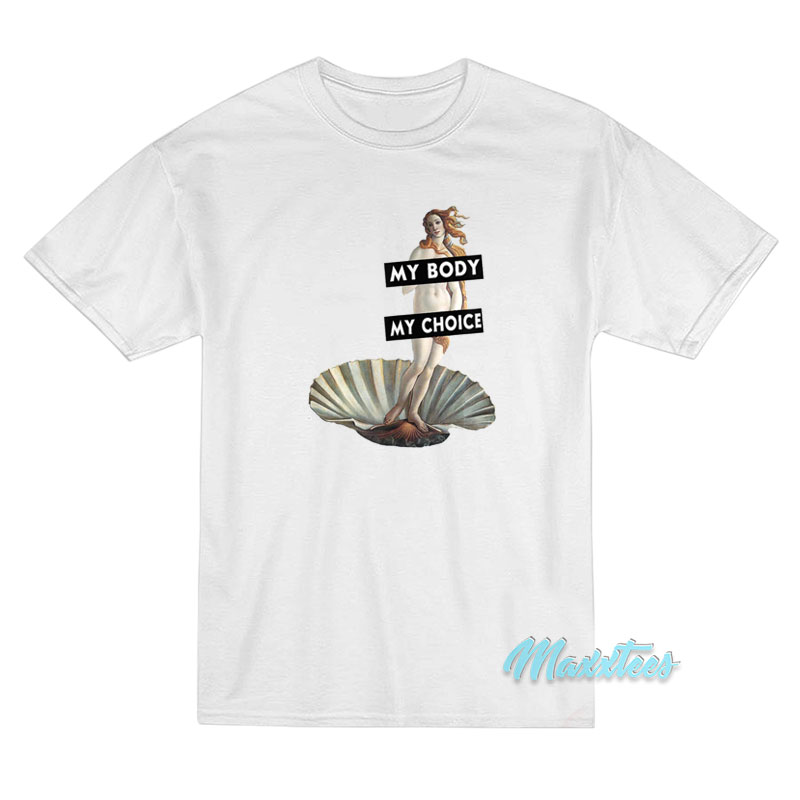 My Body My Choice Feminist T-Shirt My Body My Choice Feminist T-Shirt