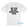 My Ex Is My Biggest Fan T-Shirt