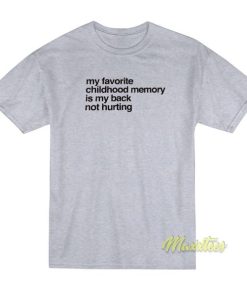 My Favorite Childhood Memory Is My Back T-Shirt
