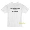 My Favorite Sport Is Scripted T-Shirt