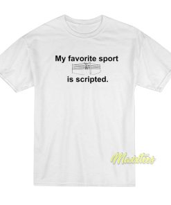 My Favorite Sport Is Scripted T-Shirt