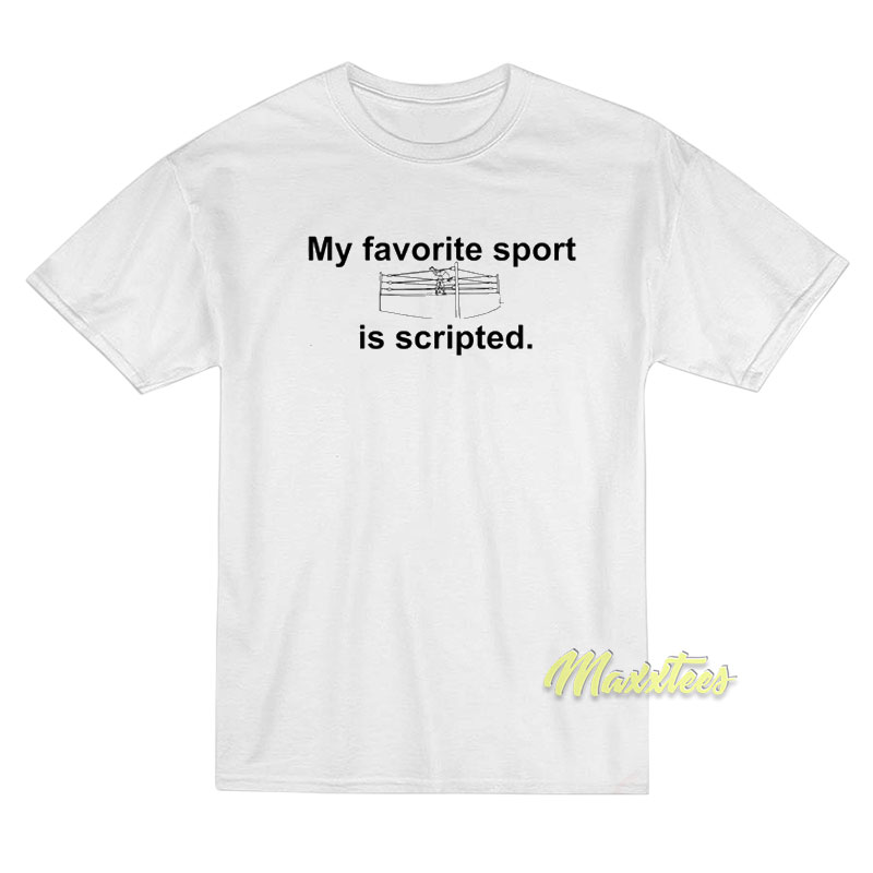 My Favorite Sport Is Scripted T-Shirt My Favorite Sport Is Scripted T-Shirt