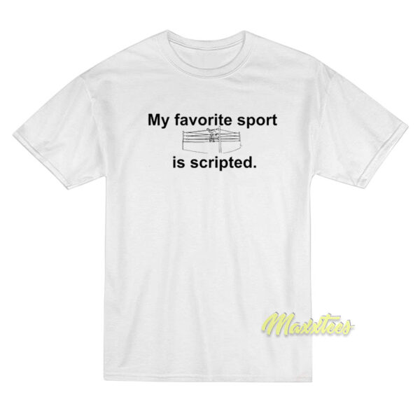 My Favorite Sport Is Scripted T-Shirt My Favorite Sport Is Scripted T-Shirt