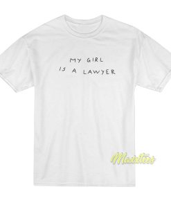 My Girl Is A Lawyer T-Shirt