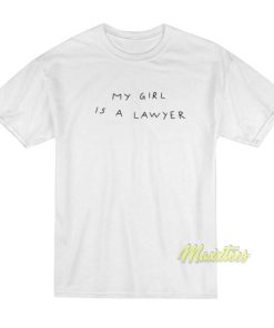My Girl Is A Lawyer T Shirt 3