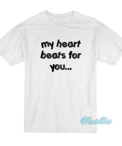 My Heart Beats For You T-Shirt