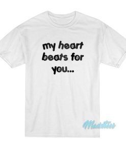My Heart Beats For You T-Shirt