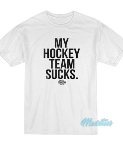My Hockey Team Sucks Bring Hockey Back T-Shirt My Hockey Team Sucks Bring Hockey Back T-Shirt