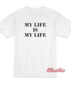 My Life is My Life FPAR T-Shirt My Life is My Life FPAR T-Shirt