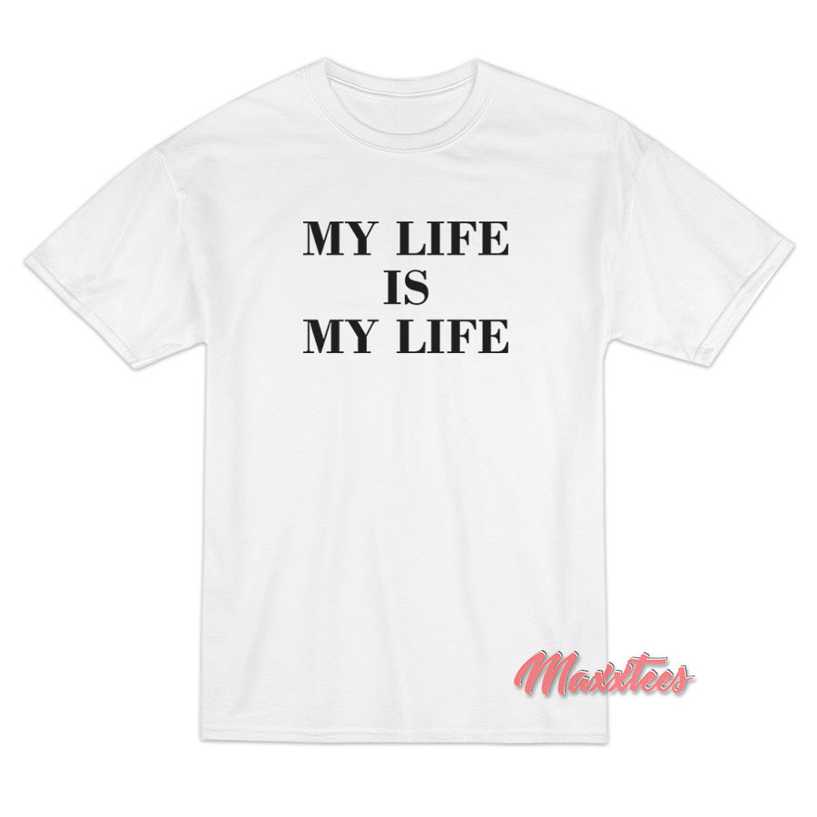 My Life is My Life FPAR T-Shirt My Life is My Life FPAR T-Shirt