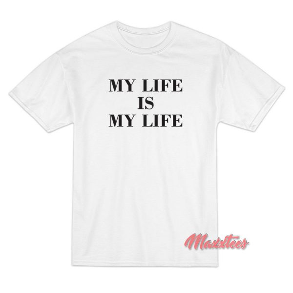 My Life is My Life FPAR T-Shirt My Life is My Life FPAR T-Shirt