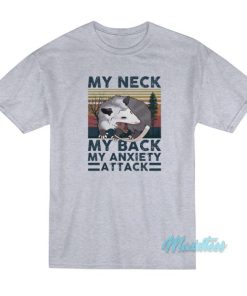My Neck My Back My Anxiety Attack Opossum T-Shirt