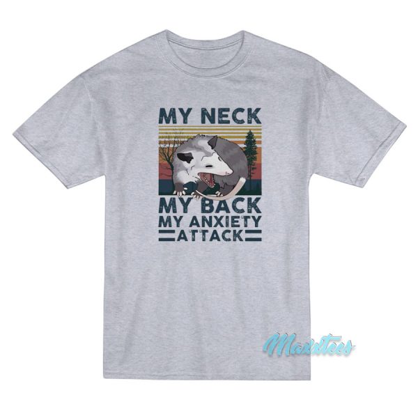 My Neck My Back My Anxiety Attack Opossum T-Shirt My Neck My Back My Anxiety Attack Opossum T-Shirt