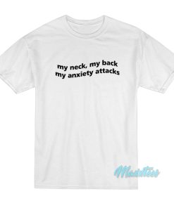 My Neck My Back My Anxiety Attacks T Shirt 1