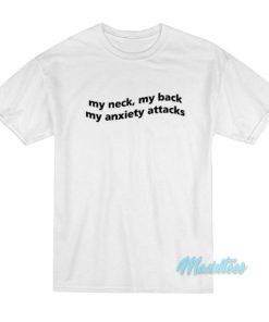 My Neck My Back My Anxiety Attacks T-Shirt 1 My Neck My Back My Anxiety Attacks T Shirt 2