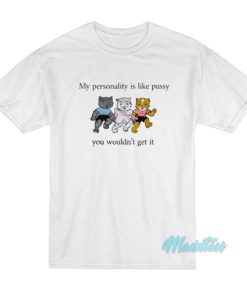 My Personality Is Like Pussy T-Shirt