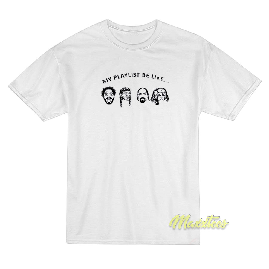 My Playlist Be Like T-Shirt My Playlist Be Like T-Shirt