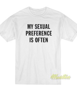 My Sexual Preference is Often T-Shirt My Sexual Preference is Often T-Shirt