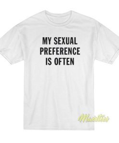 My Sexual Preference is Often T-Shirt